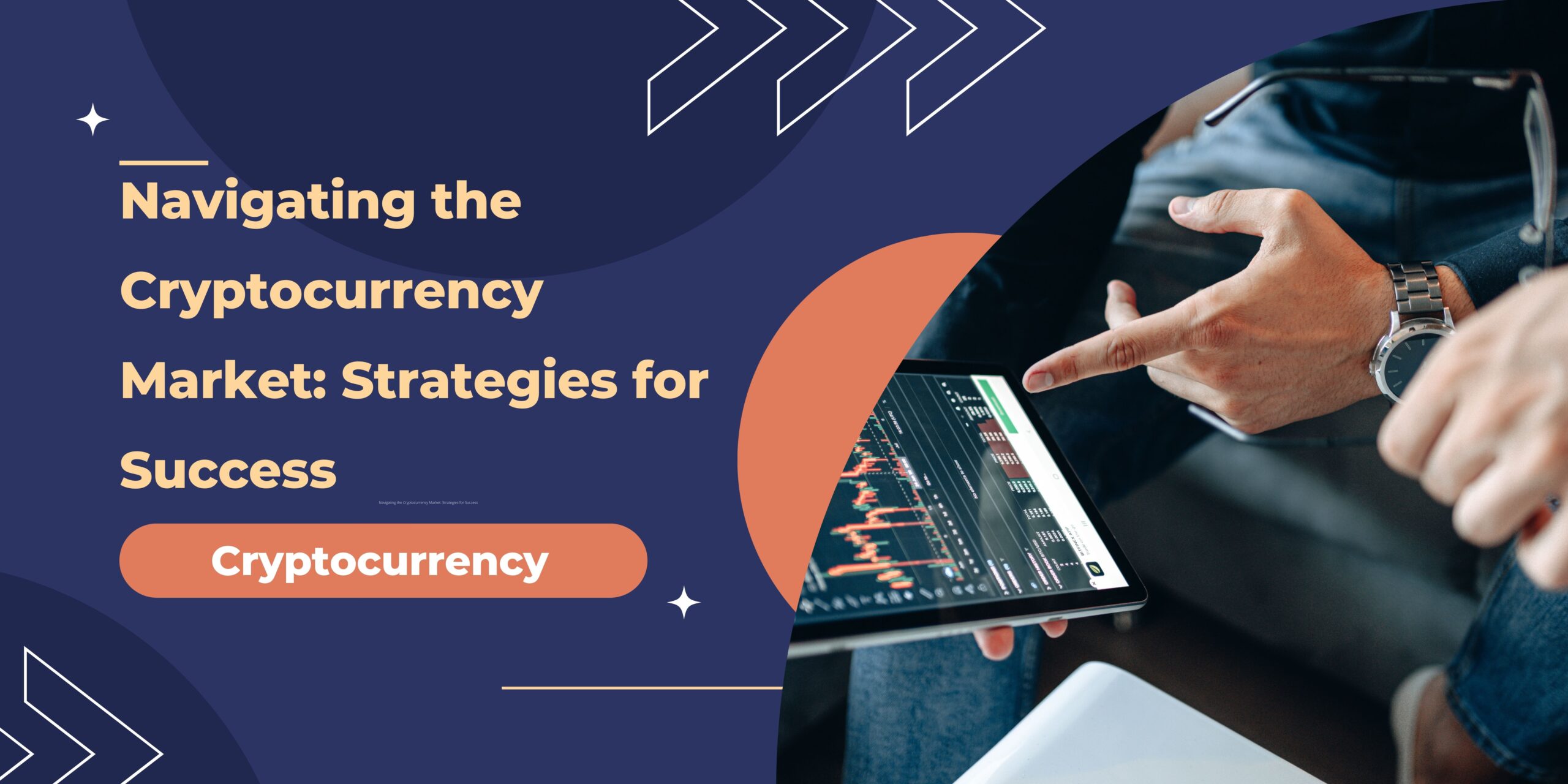 Navigating the Cryptocurrency Market: Strategies for Success