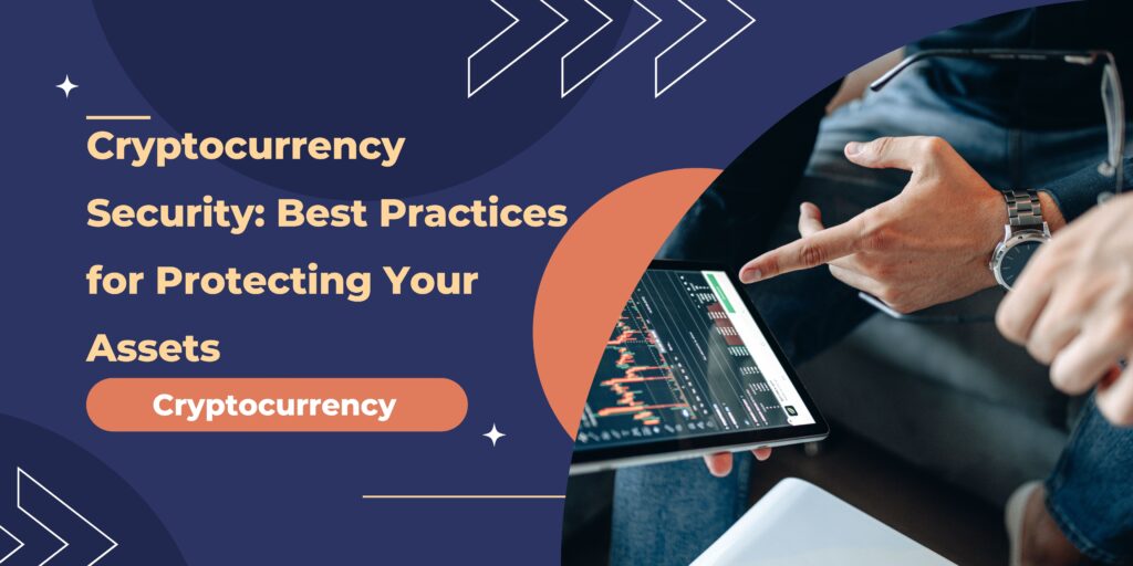 Cryptocurrency Security: Best Practices for Protecting Your Assets
