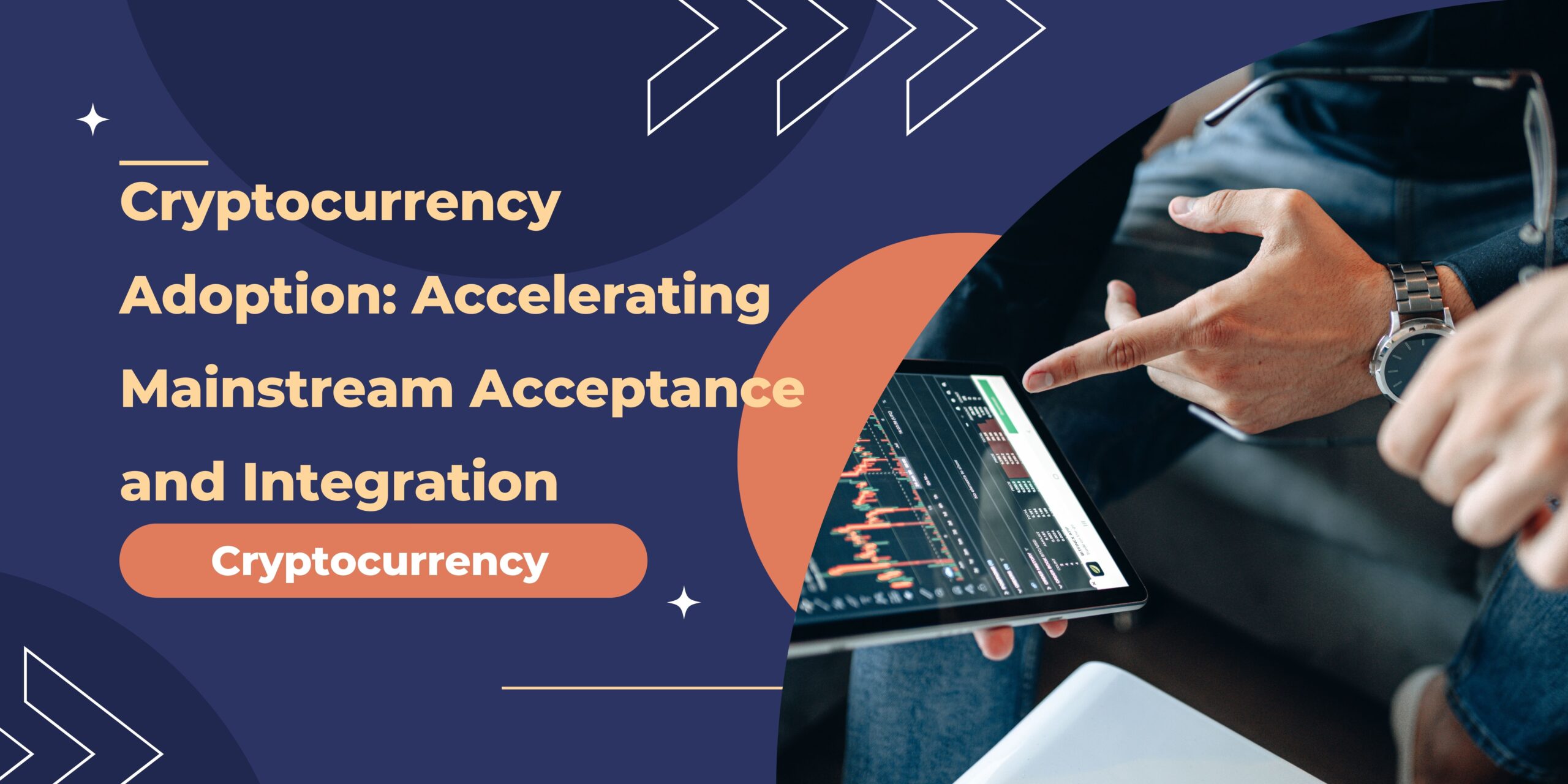 Cryptocurrency Adoption: Accelerating Mainstream Acceptance and Integration