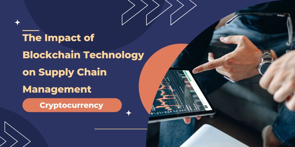 The Impact of Blockchain Technology on Supply Chain Management