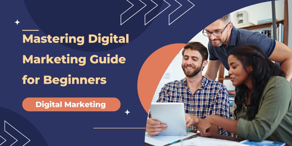 Mastering Digital Marketing Guide for Beginners